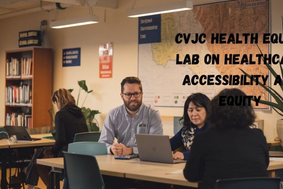 CVJC Health Equity Lab on Healthcare Accessibility and Equity