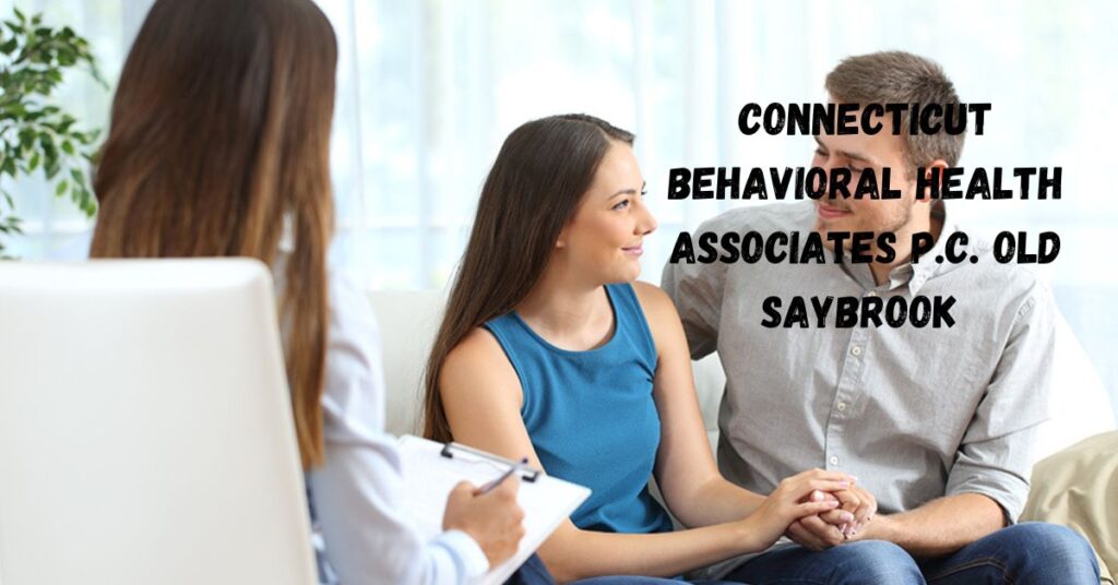 Connecticut Behavioral Health Associates P.C. Old Saybrook