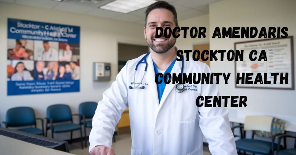 Doctor Amendaris Stockton Ca Community Health Center