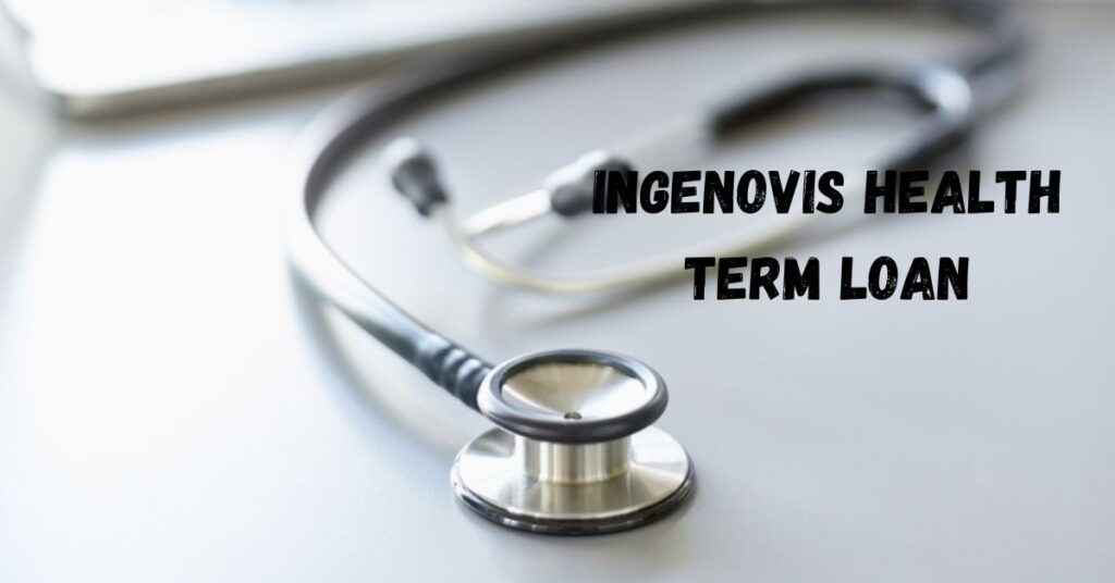 Ingenovis Health Term Loan