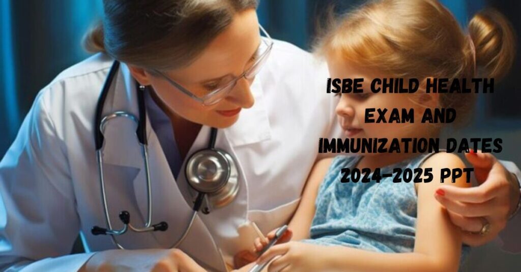 Isbe Child Health Exam And Immunization Dates 2024-2025 Ppt