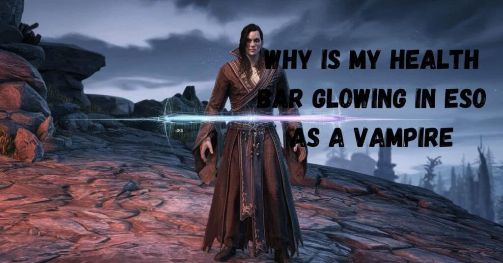 Why Is My Health Bar Glowing in ESO as a Vampire