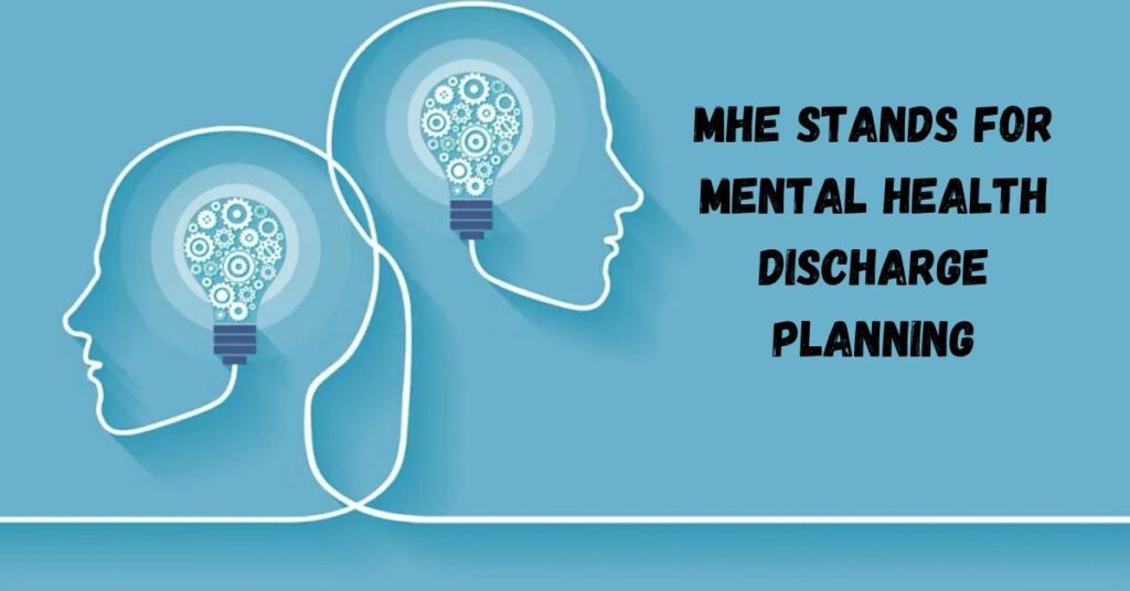 MHE Stands for Mental Health Discharge Planning