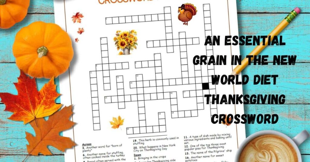 An Essential Grain in the New World Diet Thanksgiving Crossword