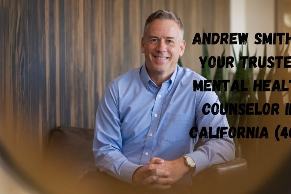 Andrew Smith - Your Trusted Mental Health Counselor in California (408)