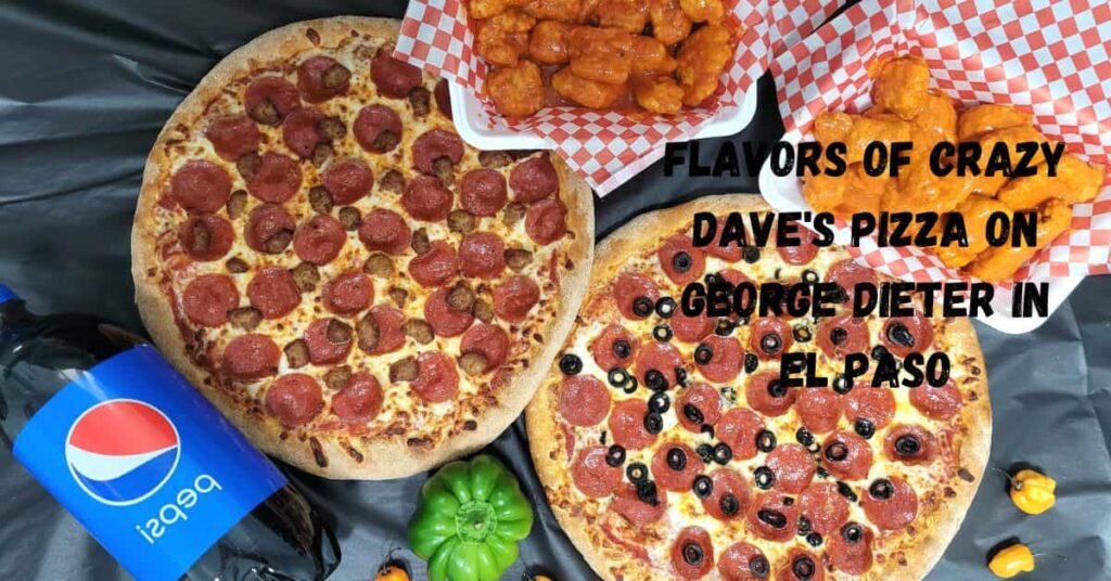 Flavors of Crazy Dave's Pizza on George Dieter in El Paso