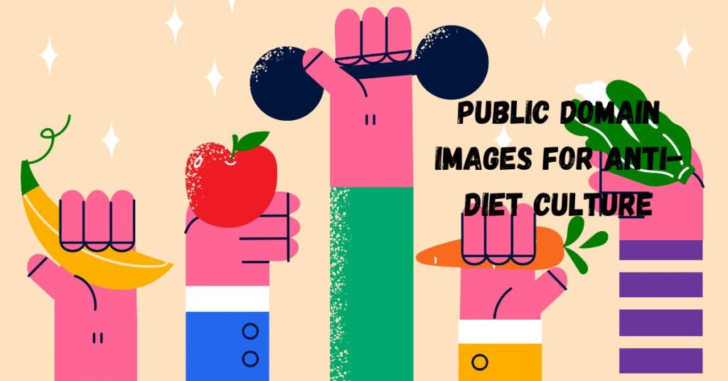 Public Domain Images for Anti-Diet Culture