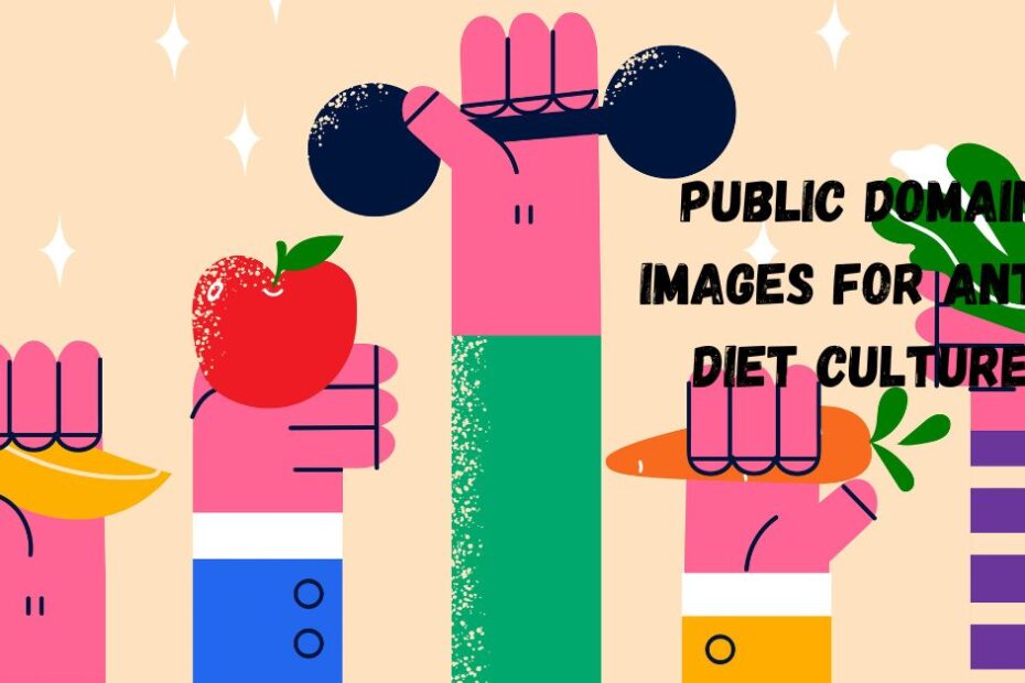 Public Domain Images for Anti-Diet Culture