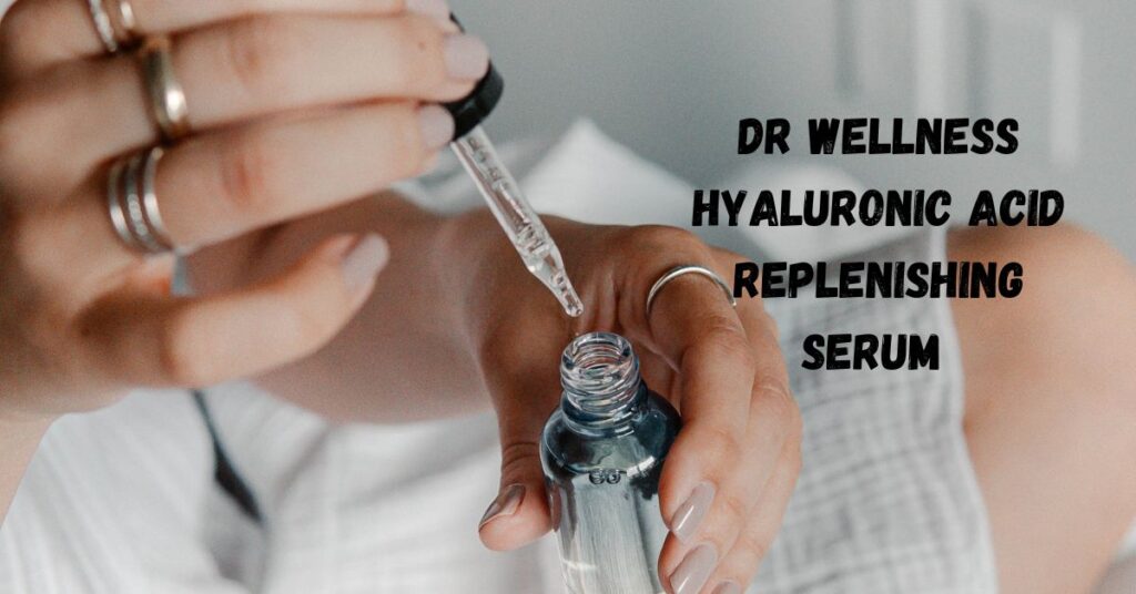 Dr Wellness Hyaluronic Acid Replenishing Serum